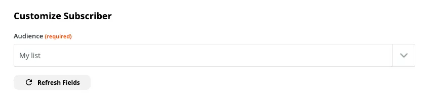 Mailchimp Customize Subscriber panel showing Audience dropdown set to My list and a Refresh Fields button.